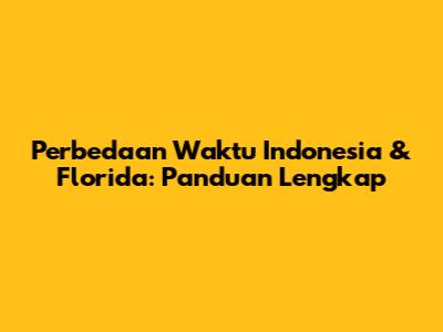 Perbedaan Waktu Indonesia & Florida: Panduan Lengkap