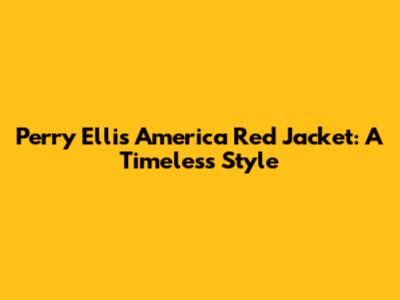 Perry Ellis America Red Jacket: A Timeless Style