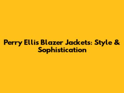 Perry Ellis Blazer Jackets: Style & Sophistication