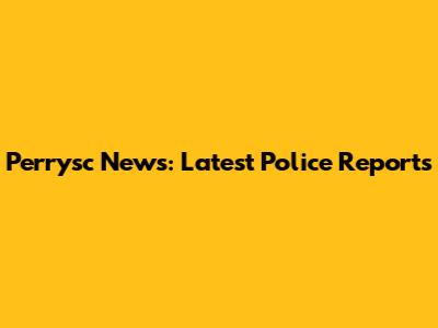 Perrysc News: Latest Police Reports