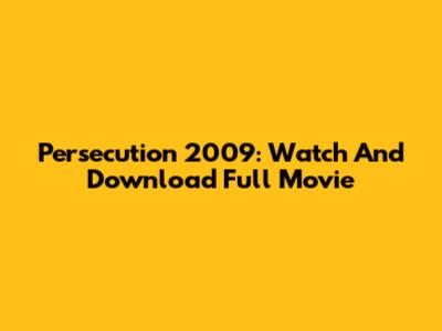 Persecution 2009: Watch And Download Full Movie