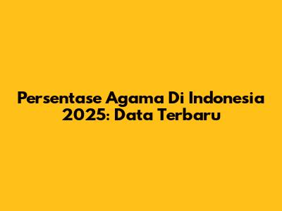 Persentase Agama Di Indonesia 2025: Data Terbaru