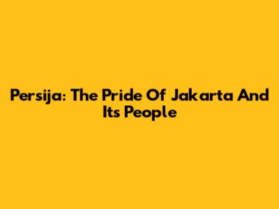 Persija: The Pride Of Jakarta And Its People