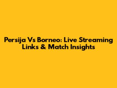 Persija Vs Borneo: Live Streaming Links & Match Insights