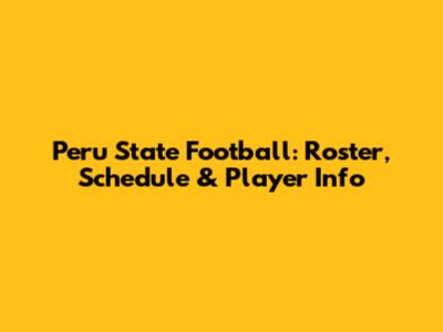 Peru State Football: Roster, Schedule & Player Info