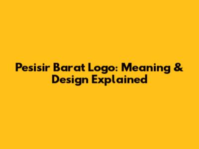 Pesisir Barat Logo: Meaning & Design Explained