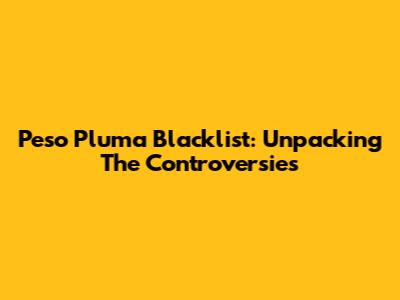 Peso Pluma Blacklist: Unpacking The Controversies