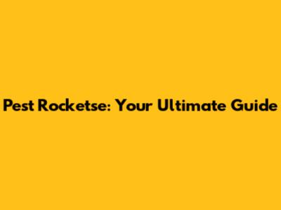 Pest Rocketse: Your Ultimate Guide