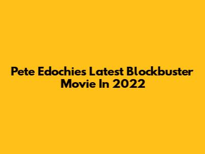 Pete Edochie's Latest Blockbuster Movie In 2022