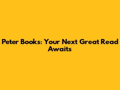 Peter Books: Your Next Great Read Awaits