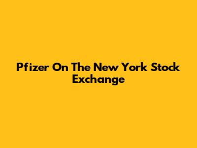 Pfizer On The New York Stock Exchange
