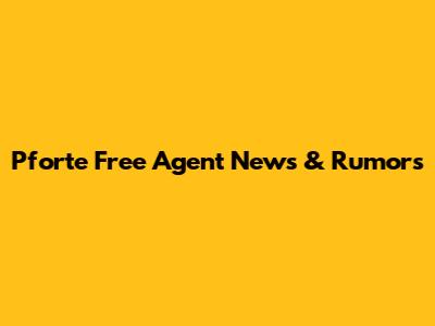 Pforte Free Agent News & Rumors