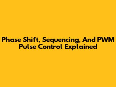 Phase Shift, Sequencing, And PWM Pulse Control Explained
