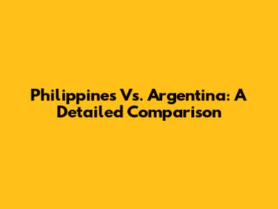 Philippines Vs. Argentina: A Detailed Comparison