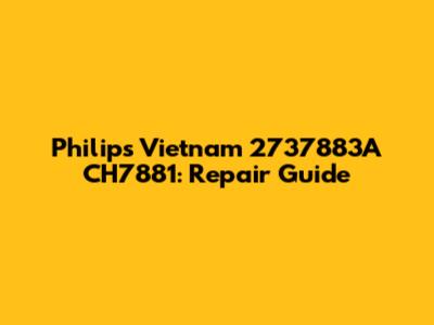 Philips Vietnam 2737883A CH7881: Repair Guide