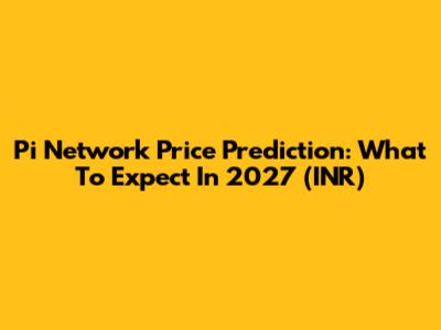 Pi Network Price Prediction: What To Expect In 2027 (INR)