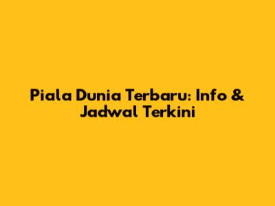 Piala Dunia Terbaru: Info & Jadwal Terkini