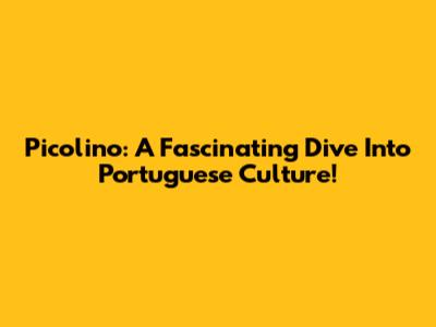 Picolino: A Fascinating Dive Into Portuguese Culture!