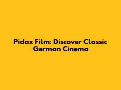 Pidax Film: Discover Classic German Cinema