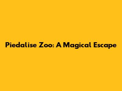Piedalise Zoo: A Magical Escape