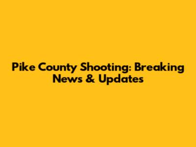 Pike County Shooting: Breaking News & Updates