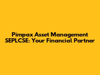 Pimpax Asset Management SEPLCSE: Your Financial Partner