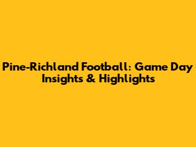 Pine-Richland Football: Game Day Insights & Highlights