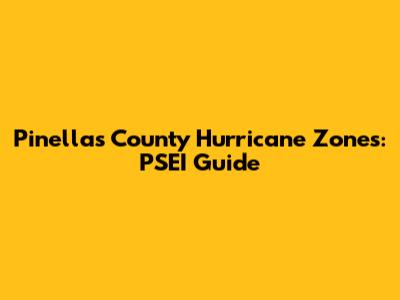 Pinellas County Hurricane Zones: PSEI Guide