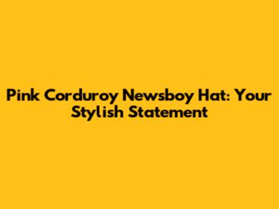 Pink Corduroy Newsboy Hat: Your Stylish Statement