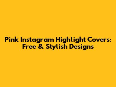 Pink Instagram Highlight Covers: Free & Stylish Designs
