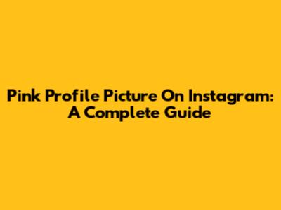Pink Profile Picture On Instagram: A Complete Guide