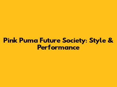Pink Puma Future Society: Style & Performance