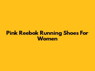 Pink Reebok Running Shoes For Women