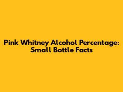 Pink Whitney Alcohol Percentage: Small Bottle Facts