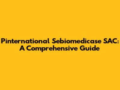 Pinternational Sebiomedicase SAC: A Comprehensive Guide
