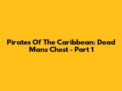 Pirates Of The Caribbean: Dead Man's Chest - Part 1