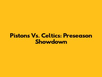 Pistons Vs. Celtics: Preseason Showdown