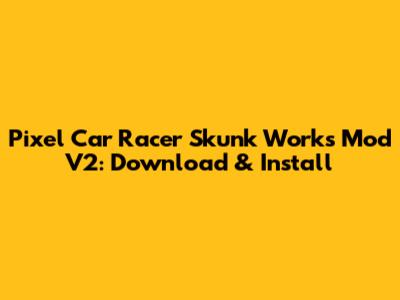 Pixel Car Racer Skunk Works Mod V2: Download & Install