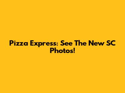 Pizza Express: See The New SC Photos!