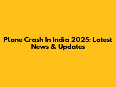 Plane Crash In India 2025: Latest News & Updates
