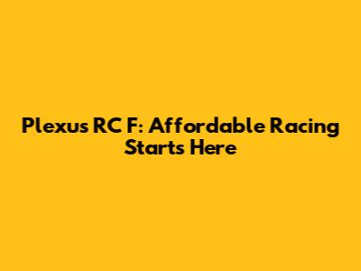 Plexus RC F: Affordable Racing Starts Here