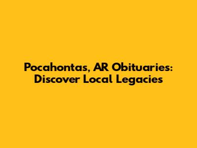 Pocahontas, AR Obituaries: Discover Local Legacies