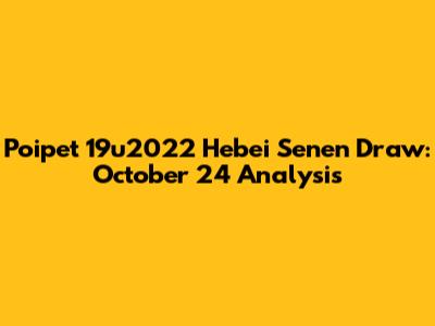 Poipet 19u2022 Hebei Senen Draw: October 24 Analysis