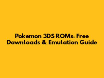 Pokemon 3DS ROMs: Free Downloads & Emulation Guide