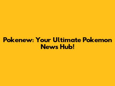 Pokenew: Your Ultimate Pokemon News Hub!