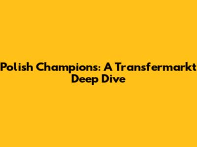 Polish Champions: A Transfermarkt Deep Dive