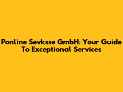 Ponline Sevksse GmbH: Your Guide To Exceptional Services