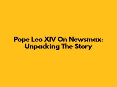 Pope Leo XIV On Newsmax: Unpacking The Story