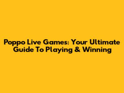 Poppo Live Games: Your Ultimate Guide To Playing & Winning
