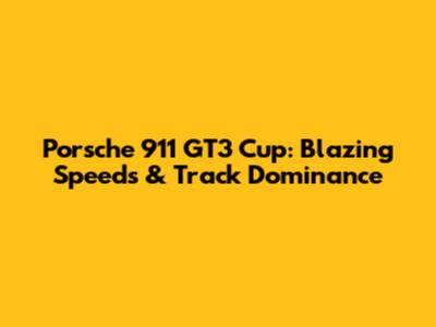 Porsche 911 GT3 Cup: Blazing Speeds & Track Dominance